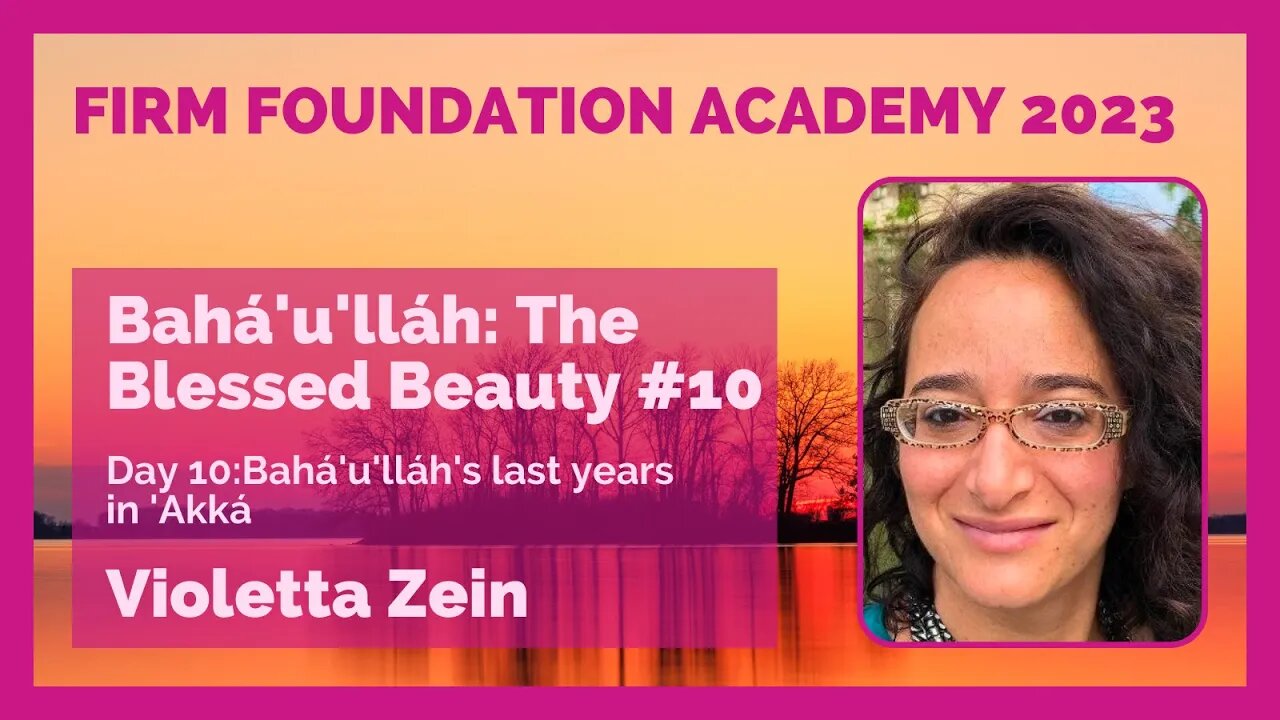 The Blessed Beauty #10: Bahá'u'lláh's last years