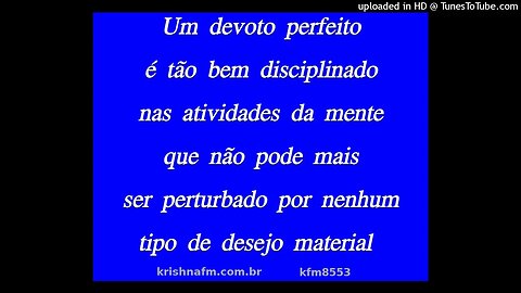 Um devoto perfeito é tão bem disciplinado nas atividades da mente que não pode mais ser... kfm8553