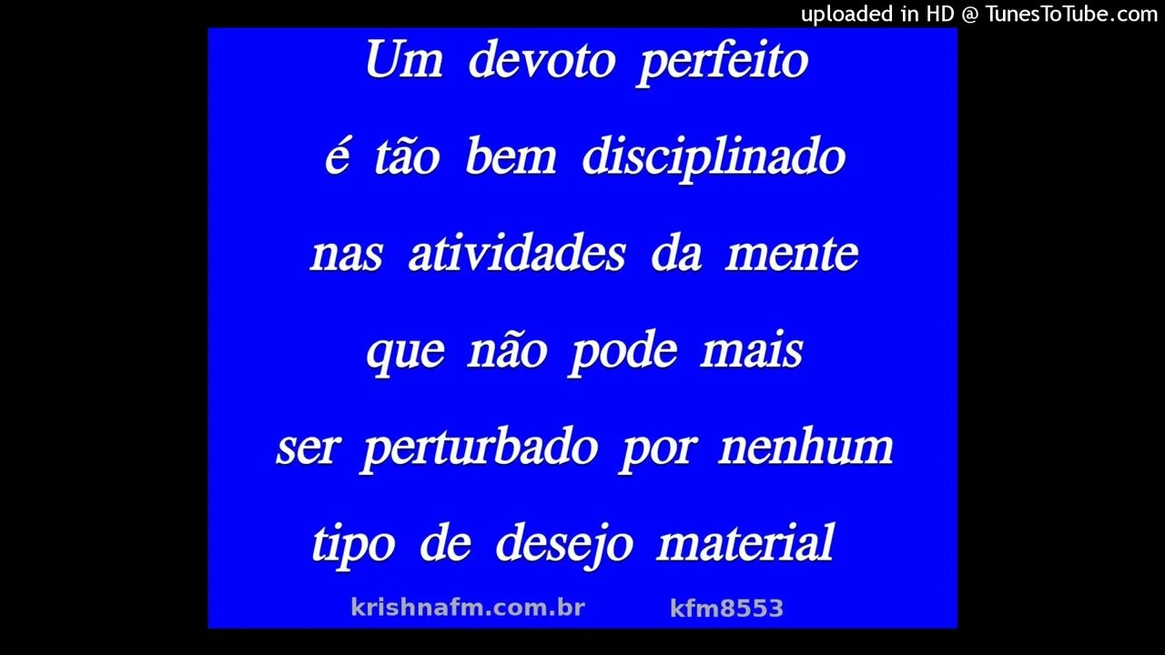 Um devoto perfeito é tão bem disciplinado nas atividades da mente que não pode mais ser... kfm8553