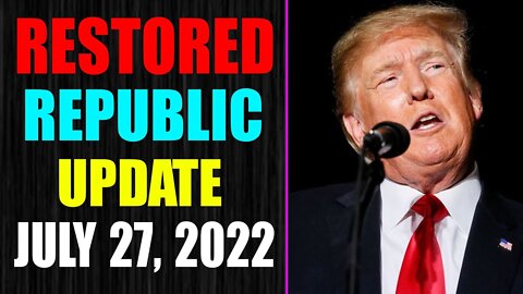 RESTORED REPUBLIC VIA A GCR UPDATE AS OF JULY 27, 2022