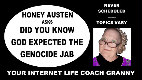 102222 Honey Austen asks: Did You Know God Expected the Genocide Jab?