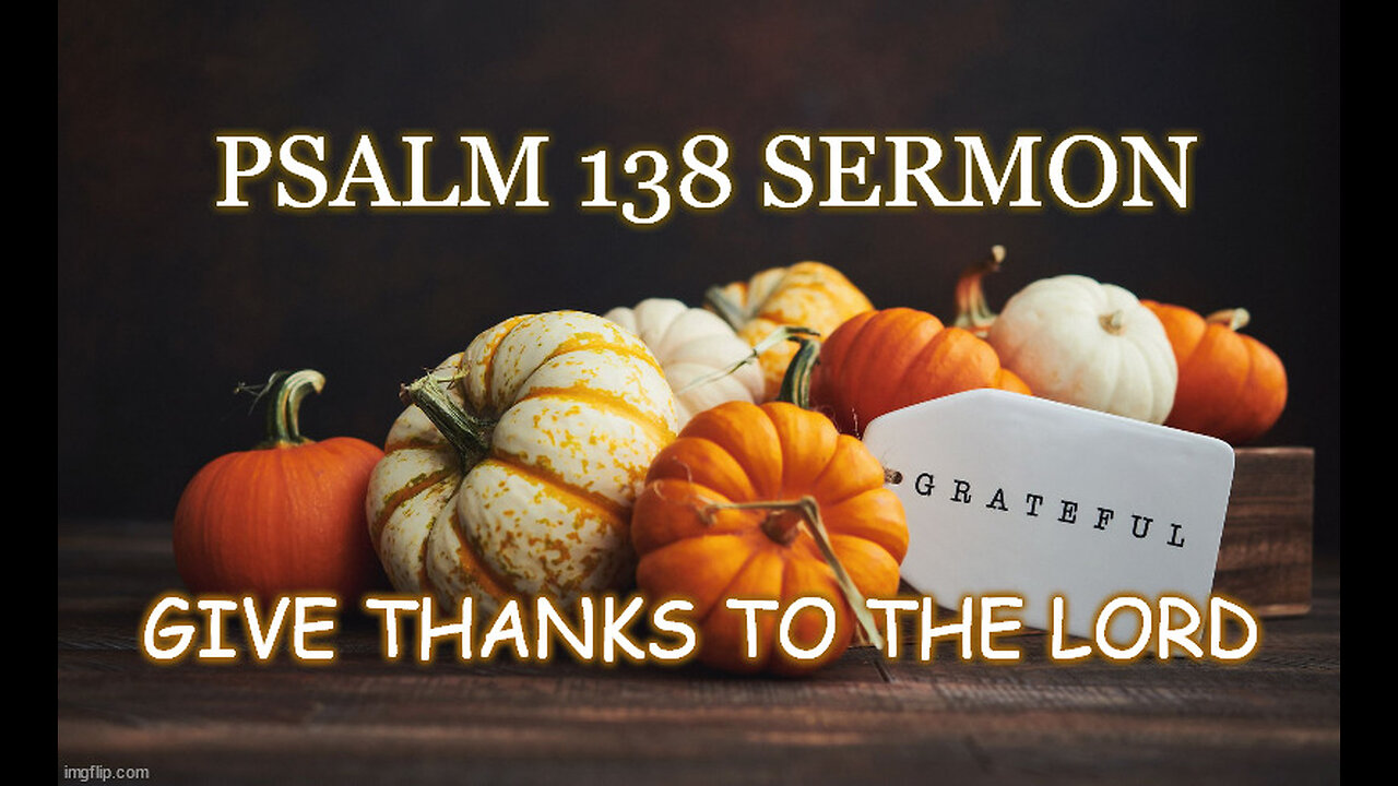 Psalm 138 Sermon: Give Thanks to the Lord Who is Gracious and Sovereign