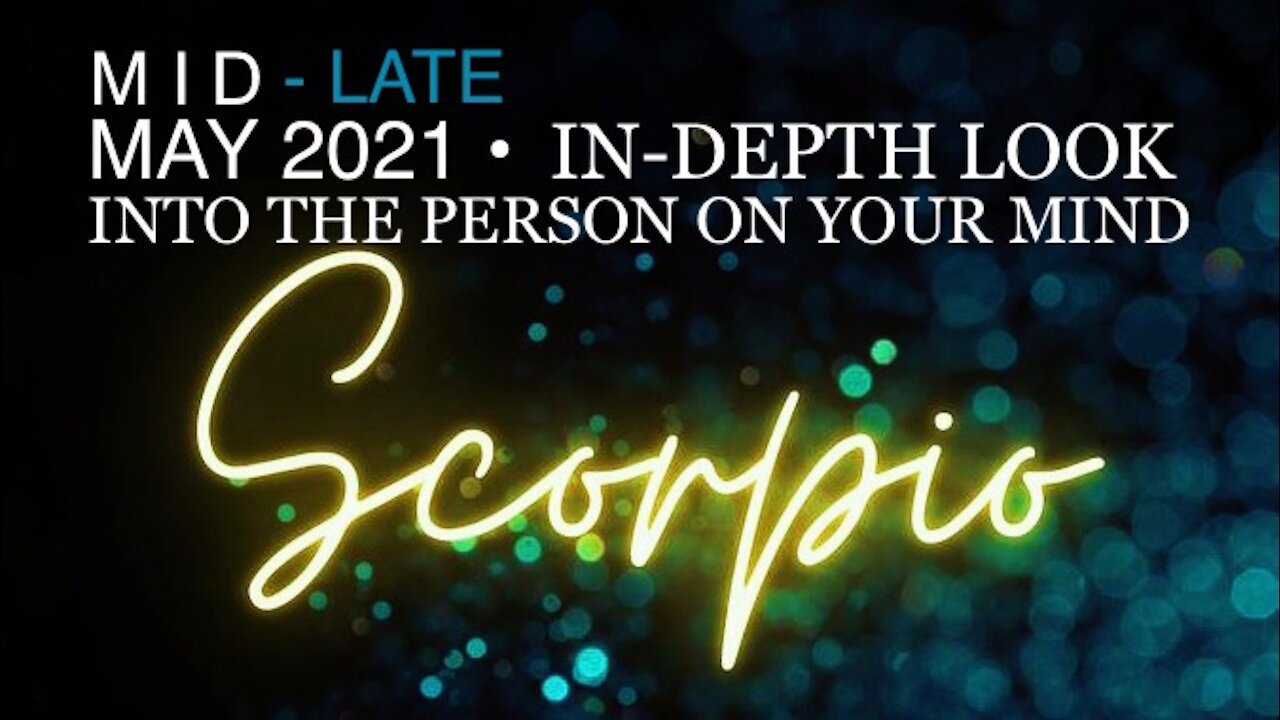 SCORPIO ♏️ Mid to Late May 2021 — In-Depth Look into the Person on Your Mind!