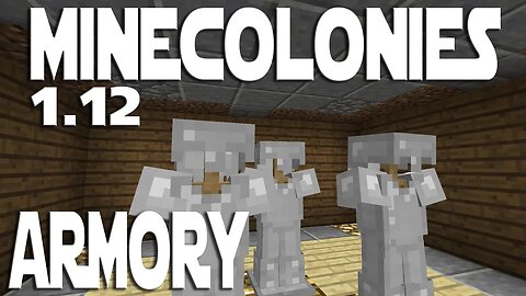 Minecraft Minecolonies 1.12 ep 24 - Barracks Tier 4. Armory.