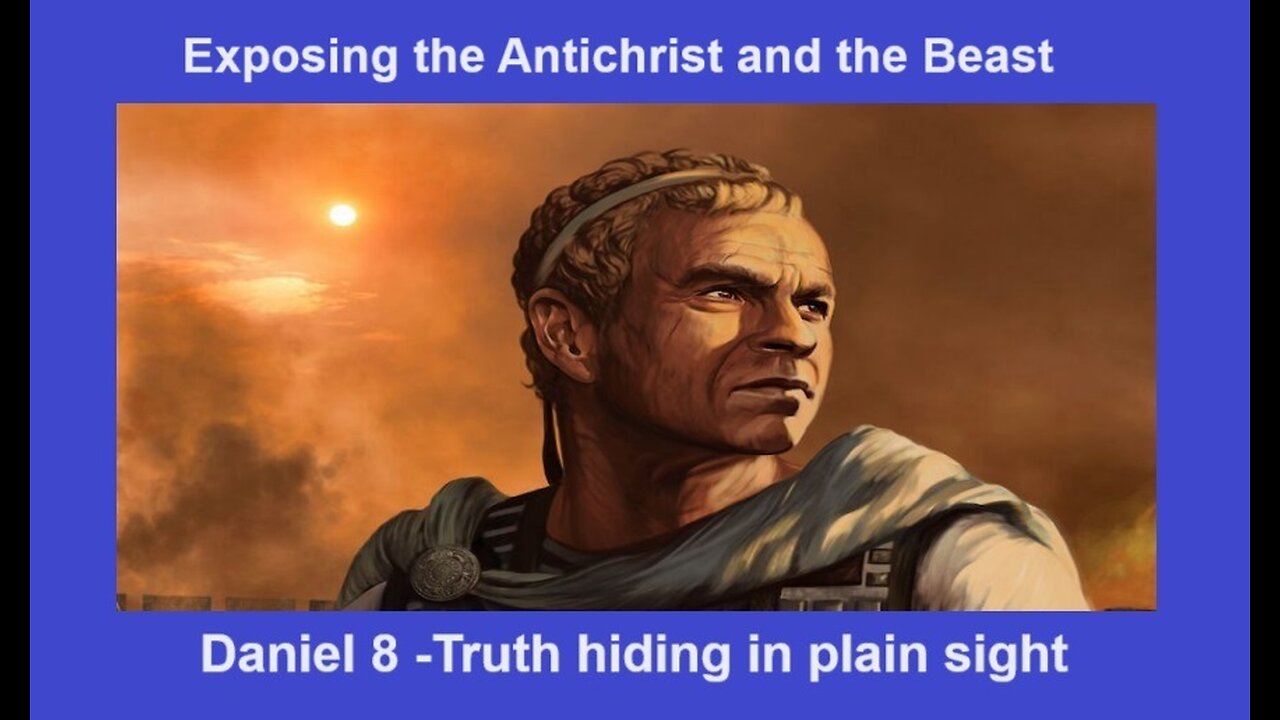 Truth hiding in plain sight Part 2 - Exposing the Antichrist and the Beast in Daniel 8