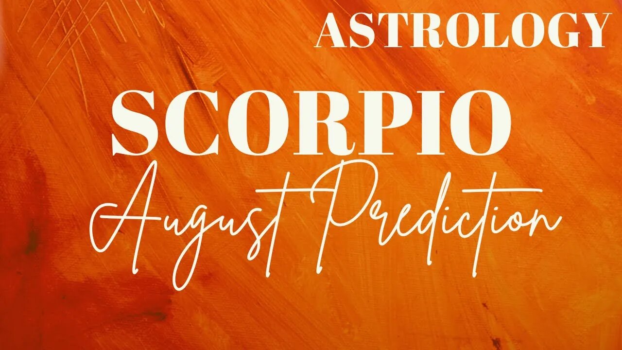 SCORPIO August Astrology Predictions