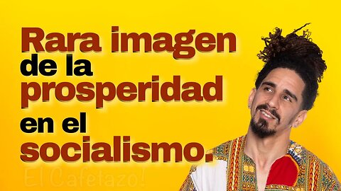 Rara imagen de la prosperidad en el socialismo.