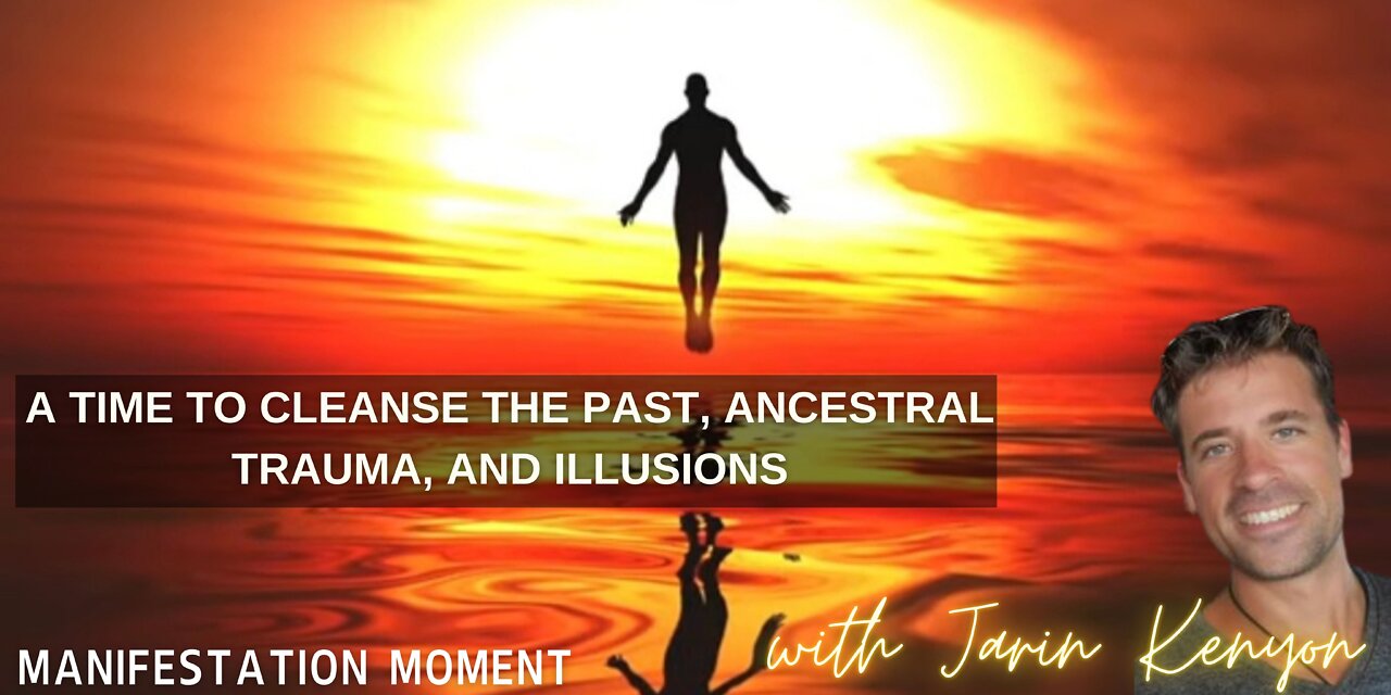 A TIME TO CLEANSE THE PAST, ANCESTRAL TRAUMA, AND ILLUSIONS