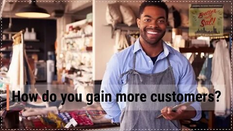 How do you gain more customers?