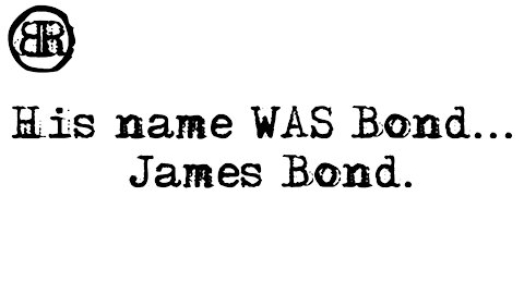 His name WAS Bond... James Bond