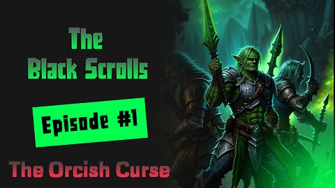 The Black Scrolls - Episode 1: The Orcish Curse