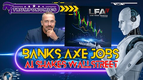 AI Shakes Wall Street: Banks Cut Jobs, Stocks Up, JP Morgan Hires AI Army [TRUMPONOMICS #90 - 8AM]