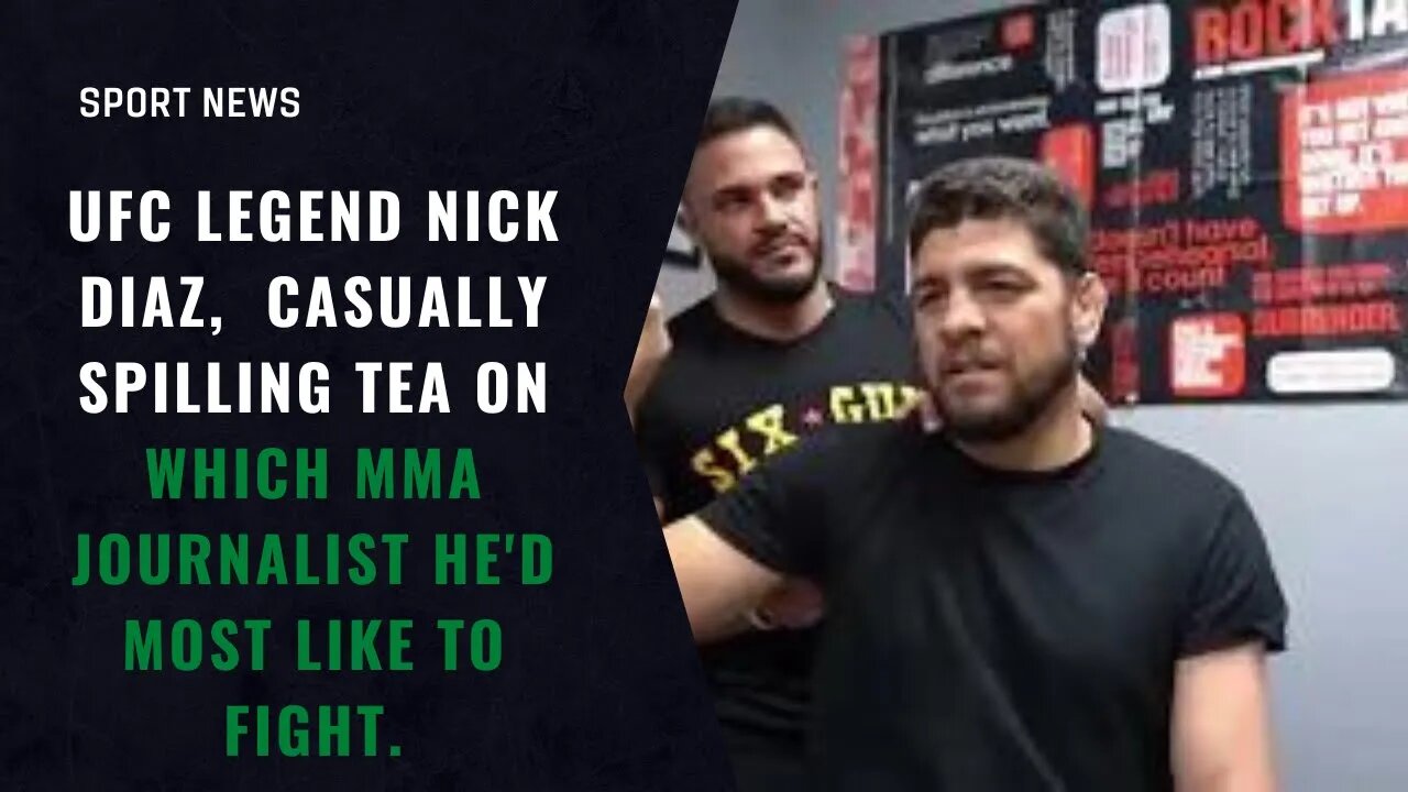 UFC legend Nick Diaz, casually spilling tea on which MMA journalist he'd most like to fight.