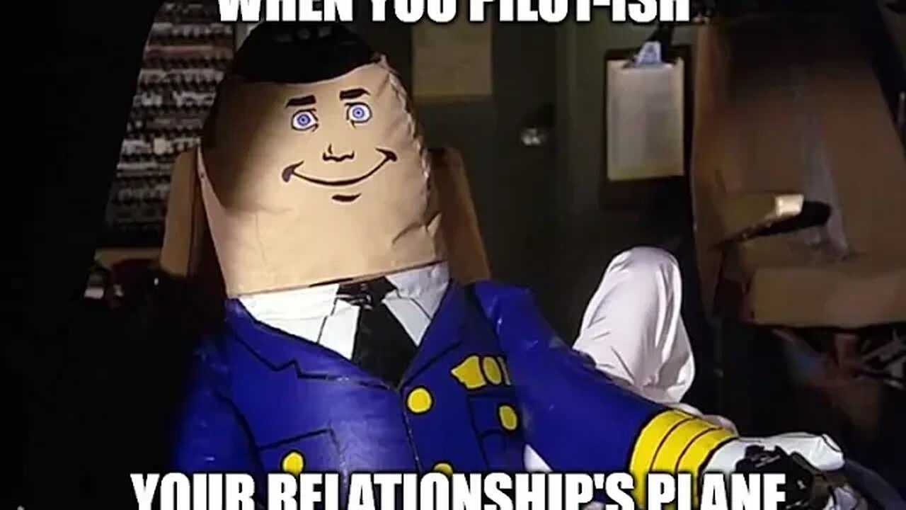 Manhood Explained #302: when you pilot-ish your relationship's "plane"