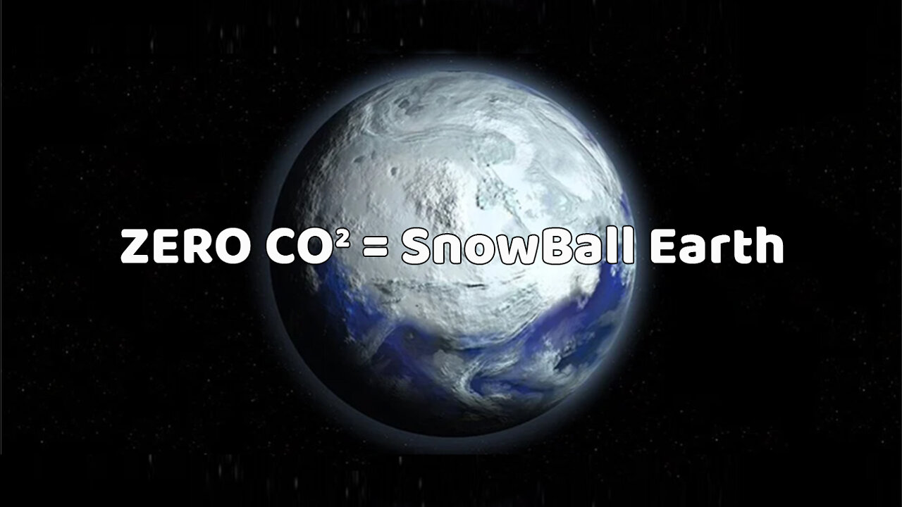 ZERO CO2 Equals SnowBall Earth