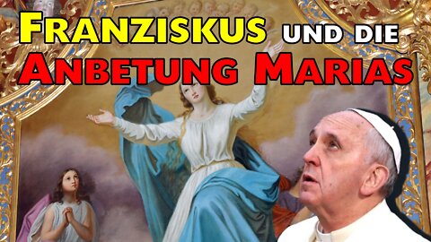 Franziskus und die ANBETUNG Marias