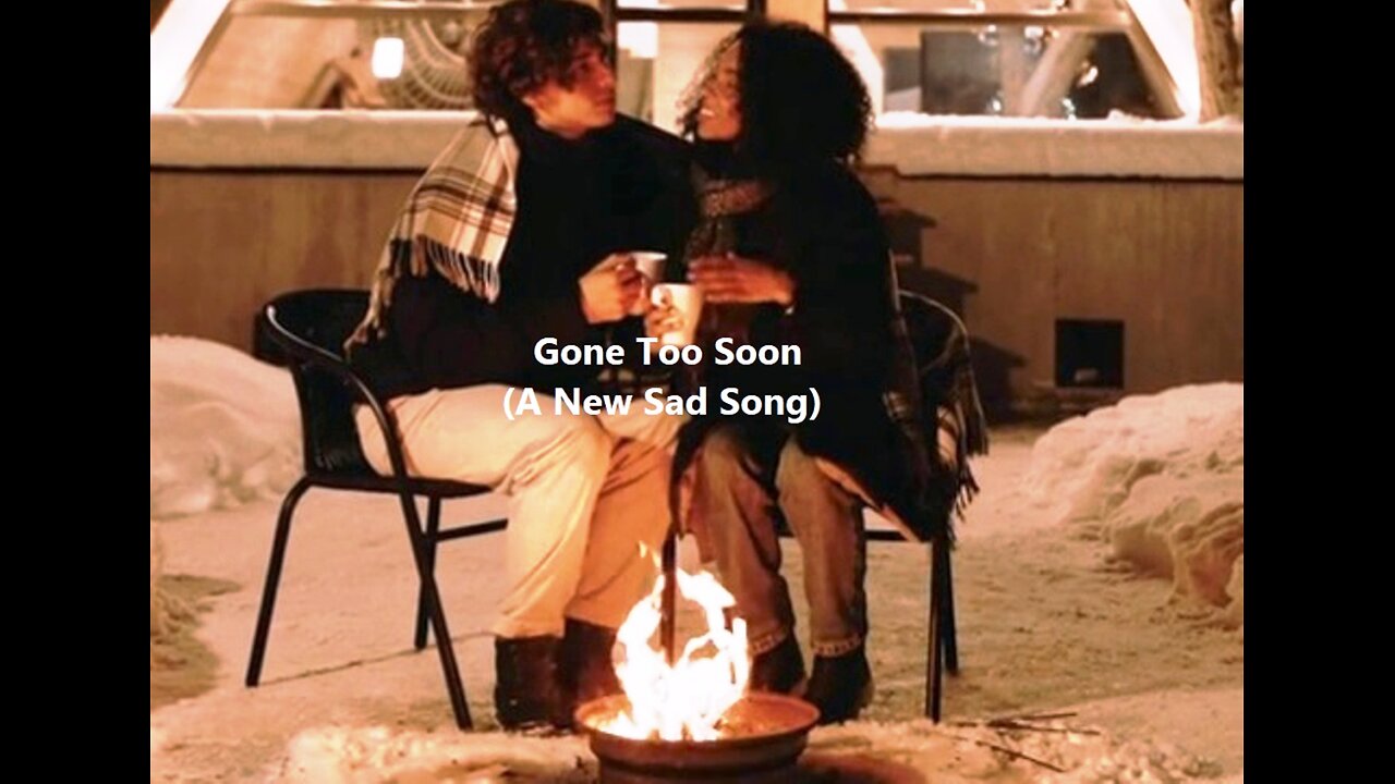 Gone Too Soon (A New Sad Song)