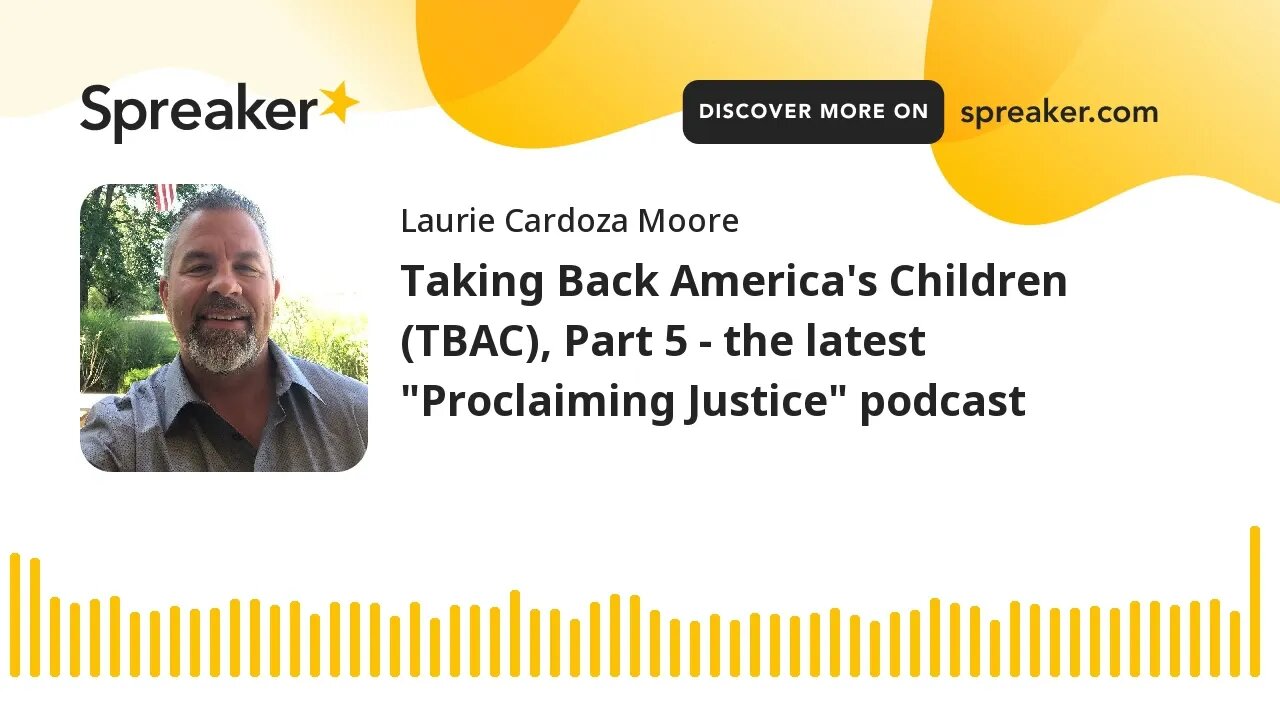 Taking Back America's Children (TBAC), Part 5 - the latest "Proclaiming Justice" podcast