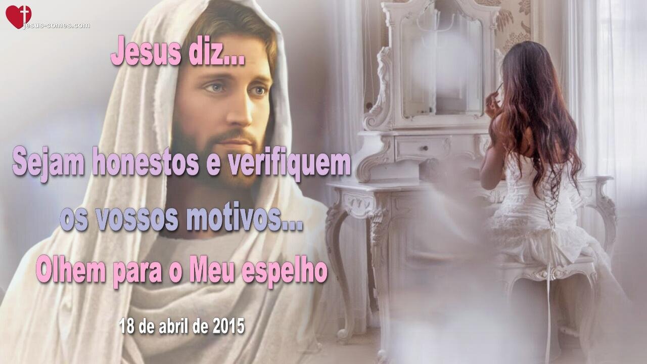 Sejam honestos e verifiquem os vossos motivos… Olhem para o Meu espelho ❤️ Letra de Amor de Jesus