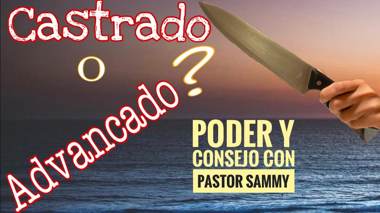 ¿Estás Espiritualmente Castrado o Advancado? ~Pastor Sammy Salazar