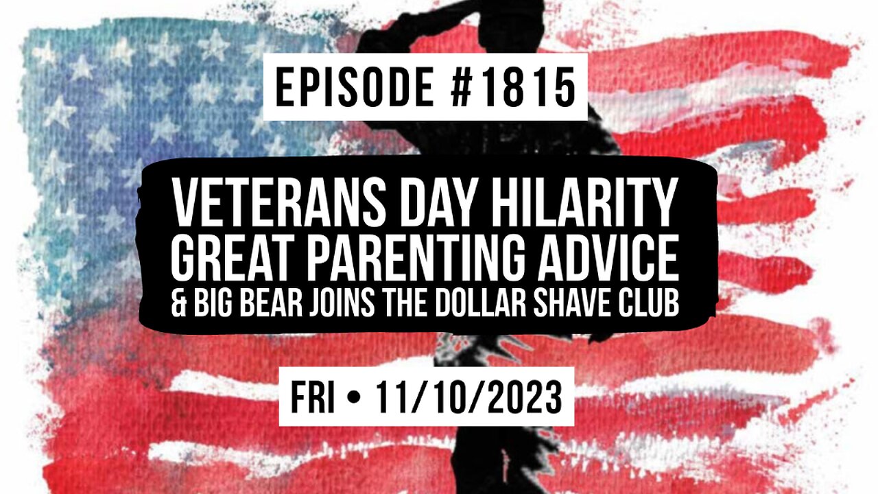 Owen Benjamin | #1815 Veterans Day Hilarity, Great Parenting Advice & Big Bear Joins The Dollar Shave Club