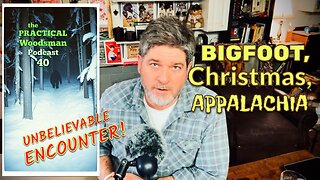 Ep 40: I Met Bigfoot on Christmas in Appalachia - Unbelievable Encounter!