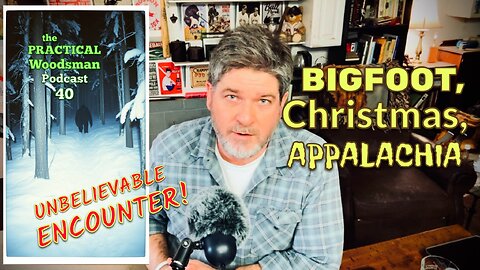 Ep 40: I Met Bigfoot on Christmas in Appalachia - Unbelievable Encounter!