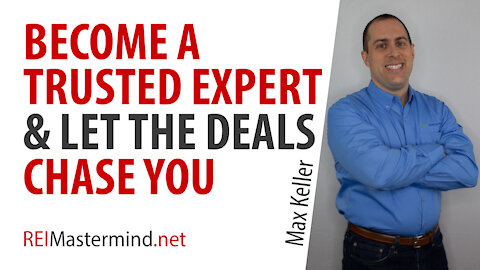 Becoming a Trusted Expert and Let the Deals Chase You with Max Keller