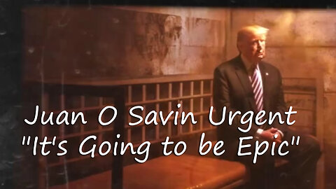 Juan O Savin Urgent "It's Going to be Epic"