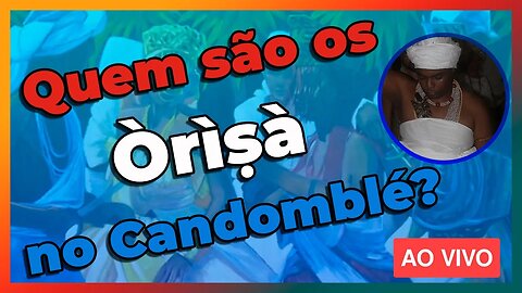 🔴 Orixás são Deuses ou Ministros de Deus? - Live#67