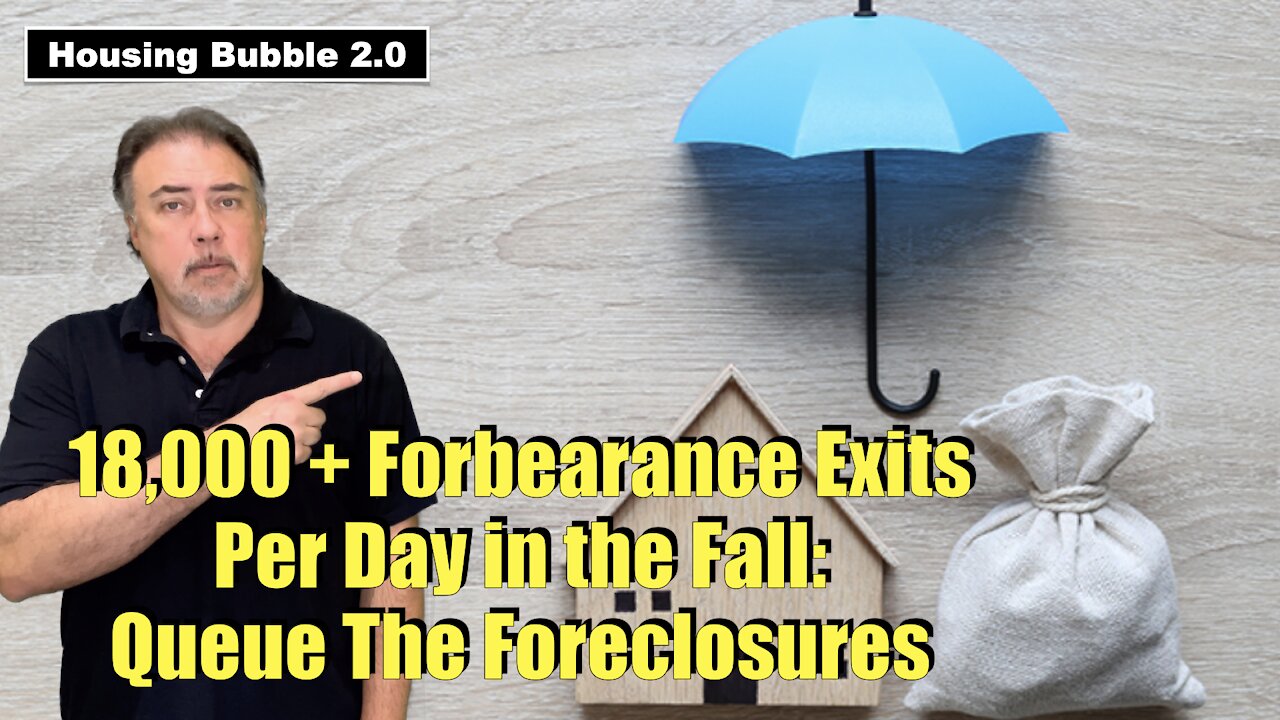 Housing Bubble 2.0 - 18,000 + Forbearance Exits Per Day in the Fall - Queue the Foreclosures