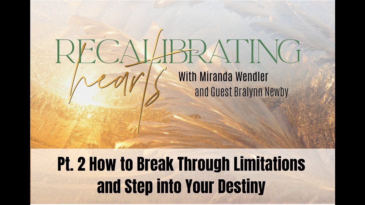 112 Pt. 2 How to Break Through Limitations and Step Into Your Destiny on Recalibrating Hearts