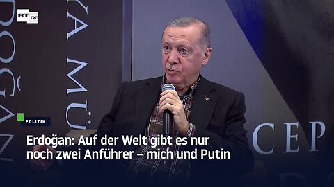 Erdoğan: Auf der Welt gibt es nur noch zwei Anführer – mich und Putin