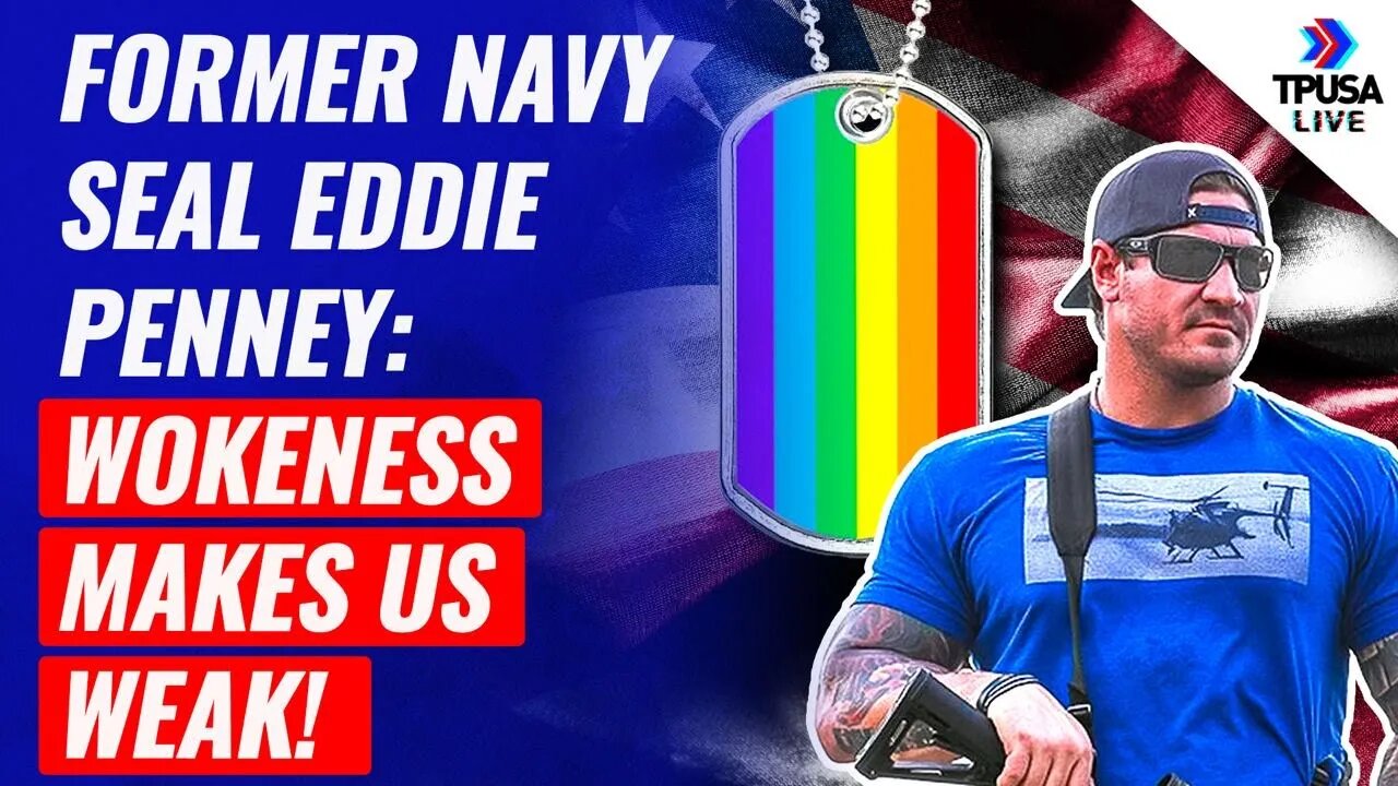Former Navy Seal Eddie Penney: Wokeness Makes Us Weak