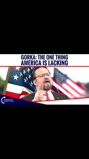 Gorka: The One Thing America is Lacking