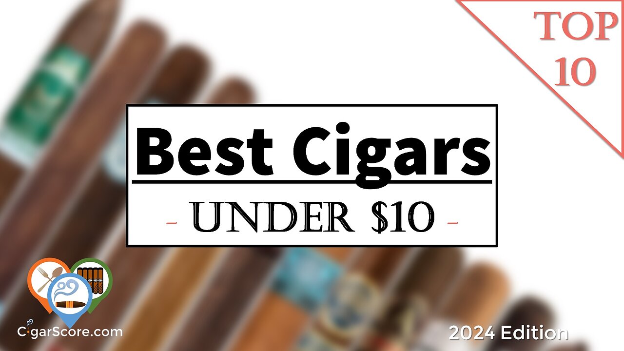 Best Cigars Under $10 (2024)