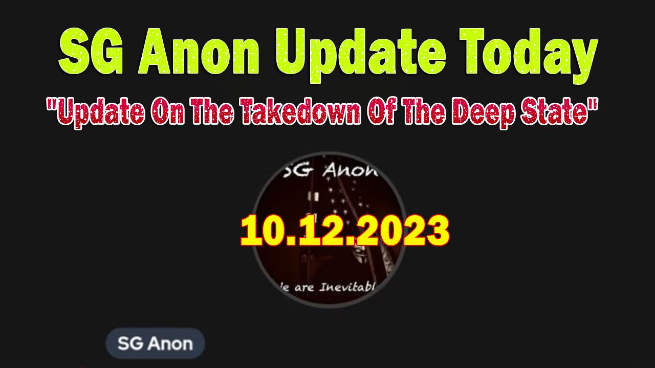 SG Anon Update Today 10/12/23: "Update On The Takedown Of The Deep State"