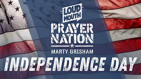 Loudmouth PRAYER NATION - INDEPENDENCE DAY - Marty Grisham