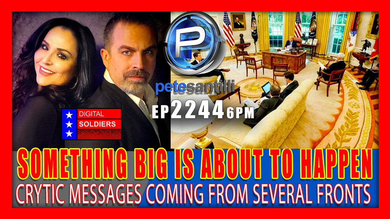 🚨EP 2244-6PM SOMETHING REALLY BIG IS ABOUT TO HAPPEN. CRYPTIC MESSAGING FROM SEVERAL FRONTS