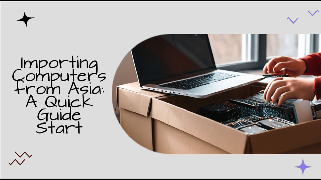 Mastering the Import Process: Personal Computers and Laptops from Asia