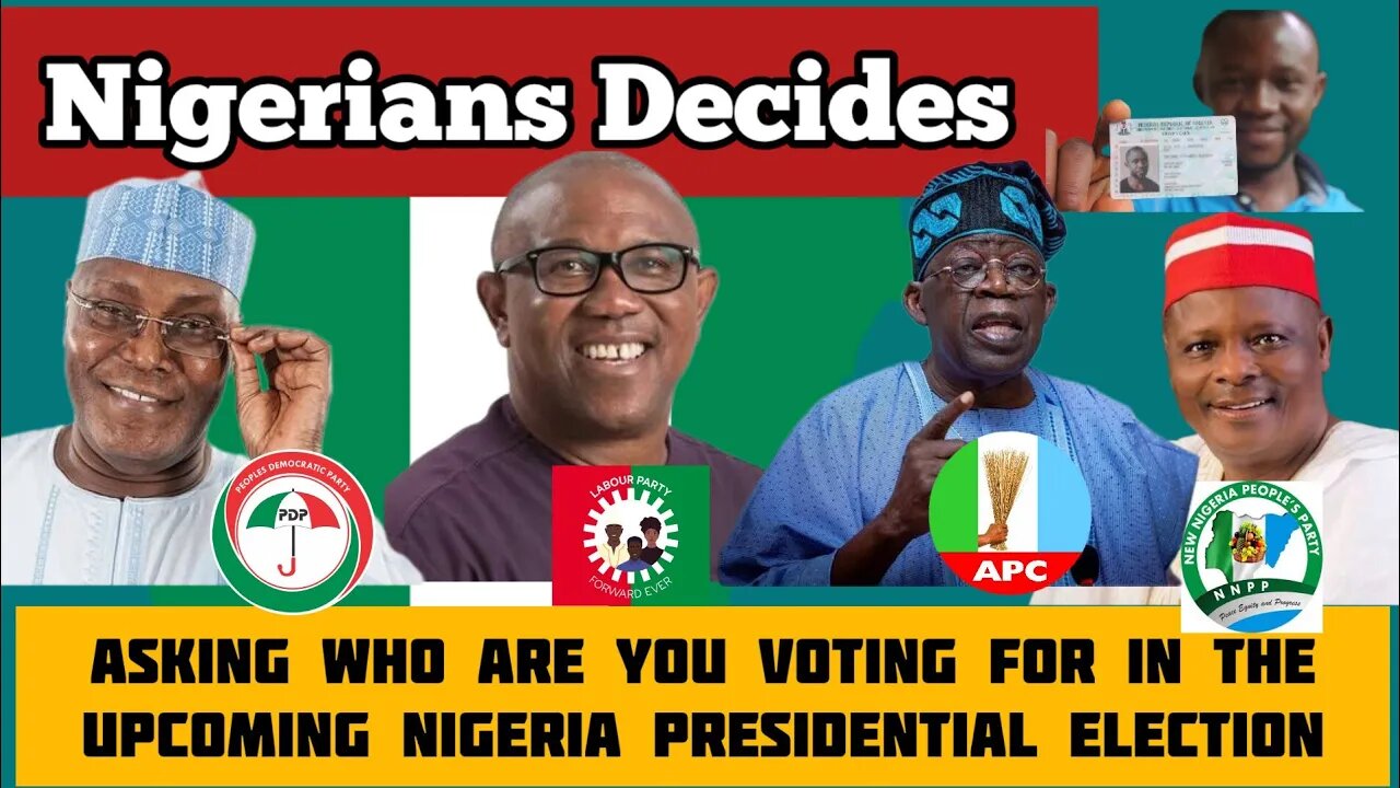 Nigerians Decides; Asking who are you voting for in the upcoming Nigeria presidential election