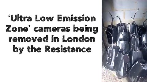 ‘Ultra Low Emission Zone’ cameras being removed in London by the Resistance