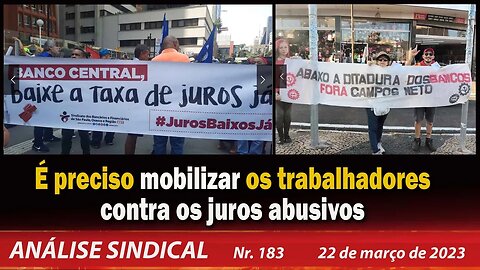 É preciso mobilizar os trabalhadores contra os juros abusivos - Análise Sindical Nº 183 - 22/03/23