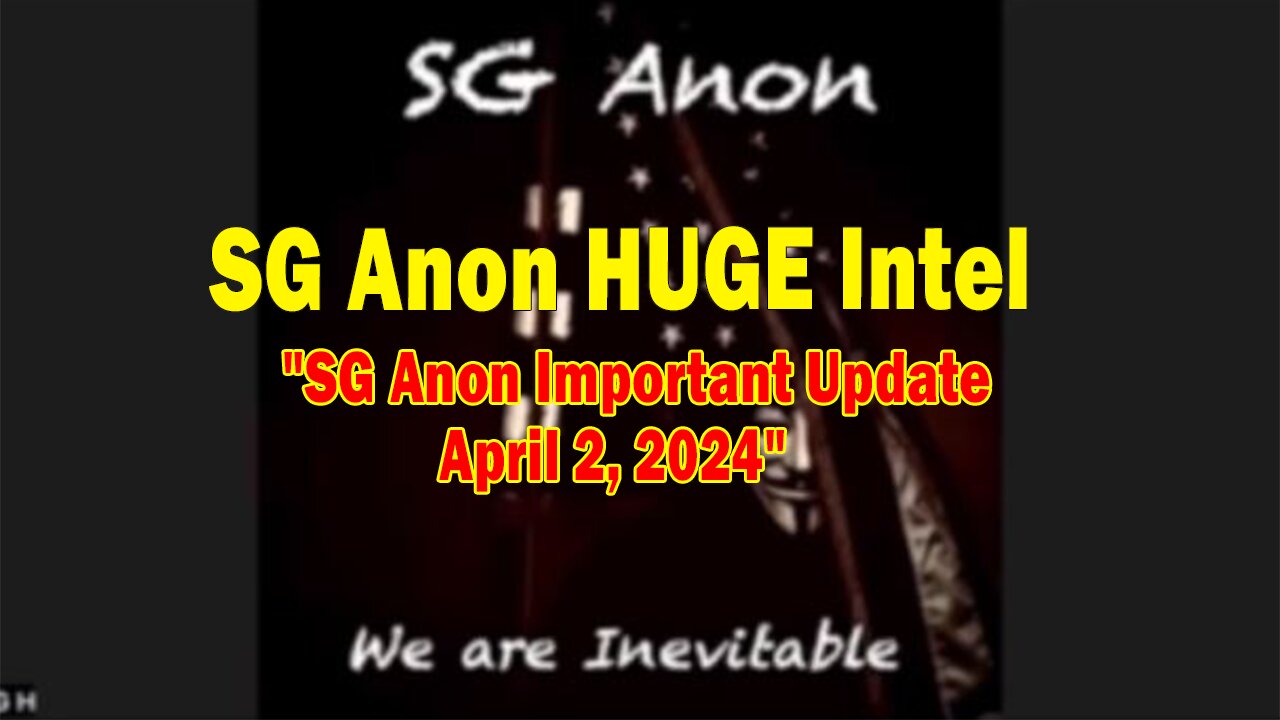 SG Anon HUGE Intel: "SG Anon Important Update, April 2, 2024"