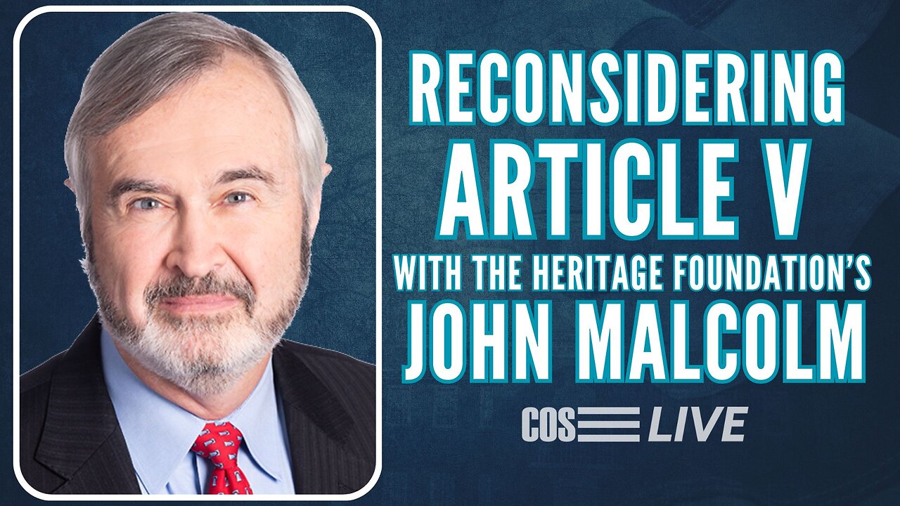 COS Live! Ep. 269: John Malcolm of the Heritage Foundation on Article V Convention Simulation