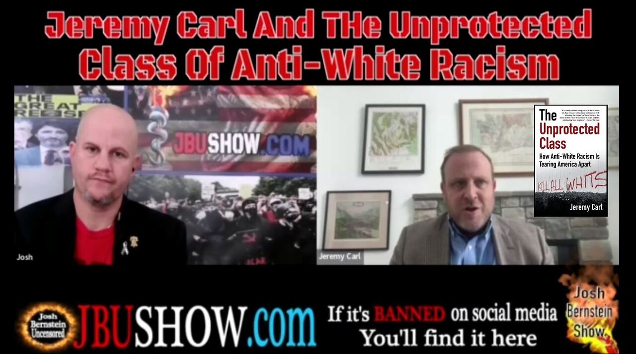 THE UNPROTECTED CLASS: AUTHOR JEREMY CARL EXPLAINS HOW ANTI WHITE RACISTS ARE TEARING US APART