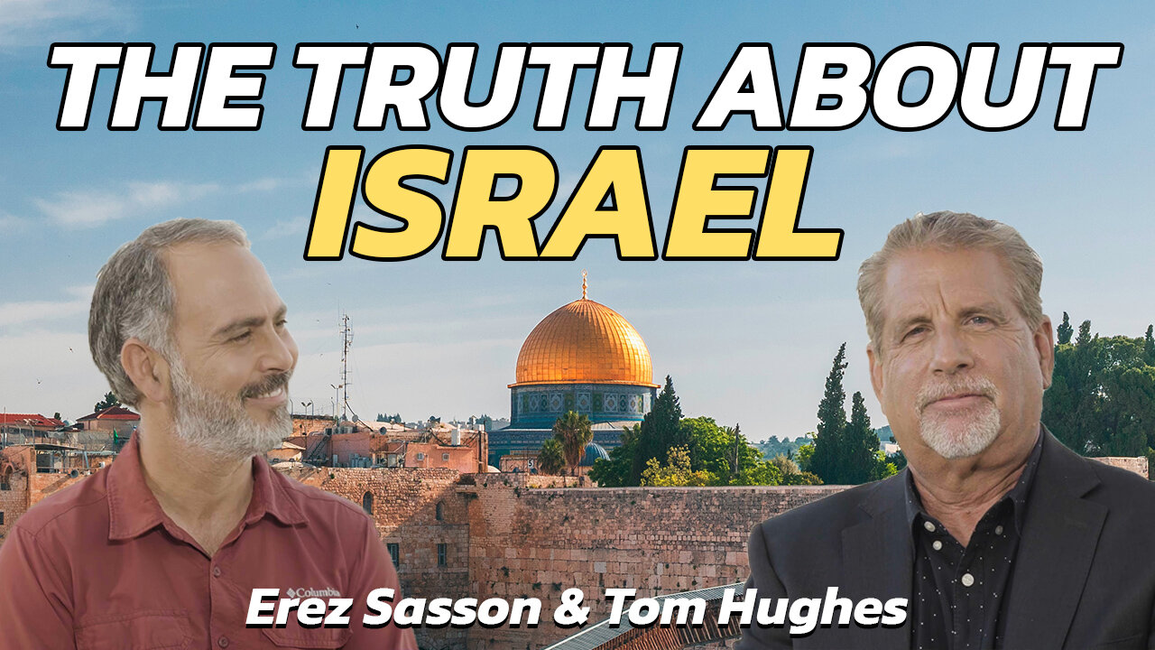 The Truth About Israel! with Tom Hughes and Erez Sasson