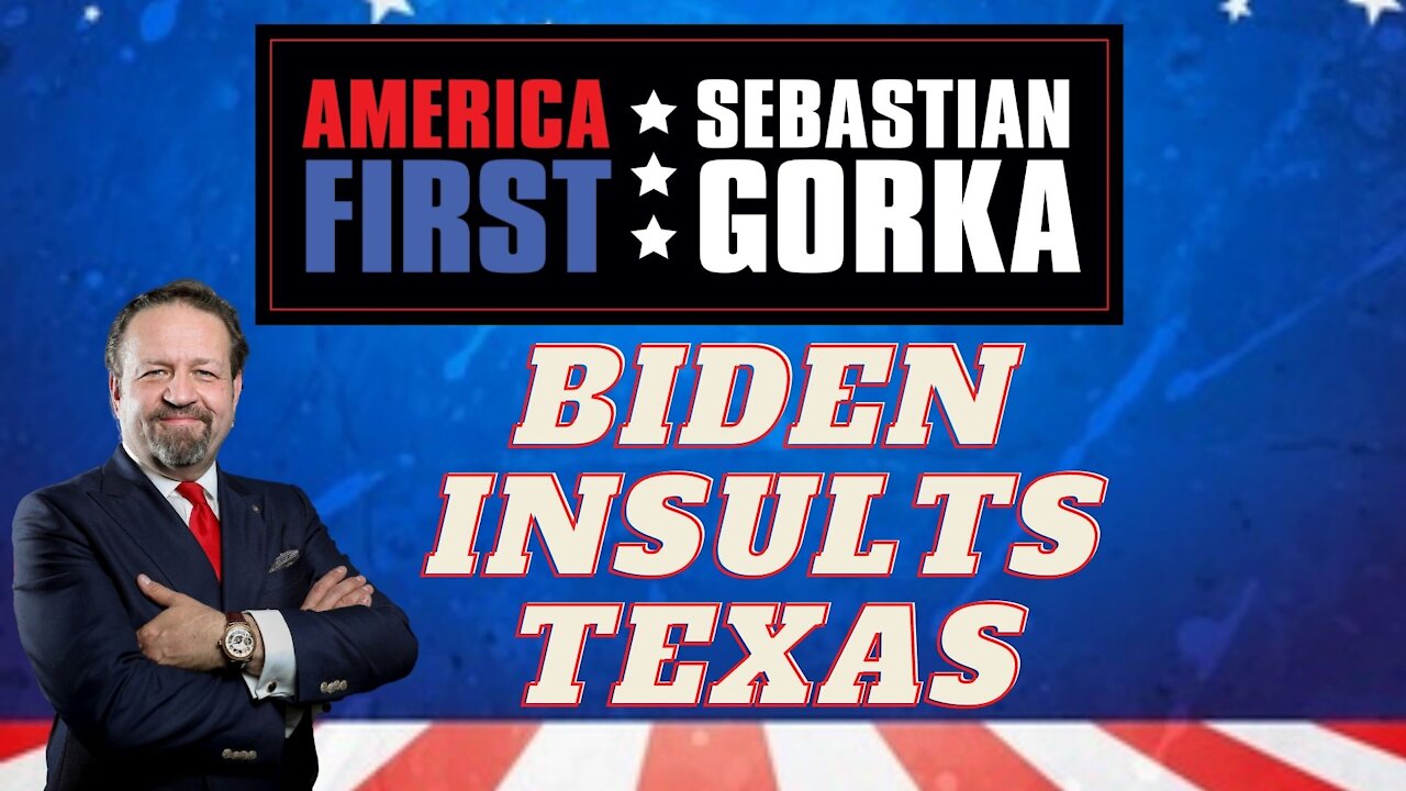 Biden insults Texas. Sebastian Gorka on AMERICA First