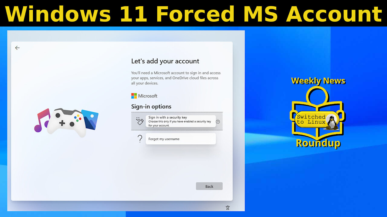 Windows 11 Forced MS Account | Weekly News Roundup