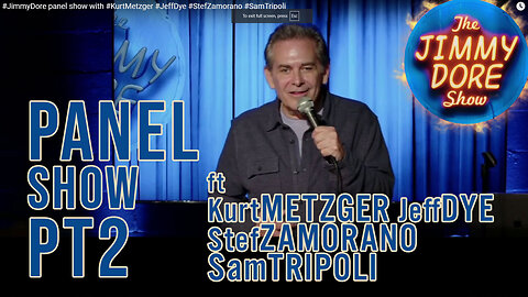 Jimmy Dore panel show‡Kurt Metzger⨳Stef Zamorano⨳Jeff Dye⨳Sam Tripoli(pt2)